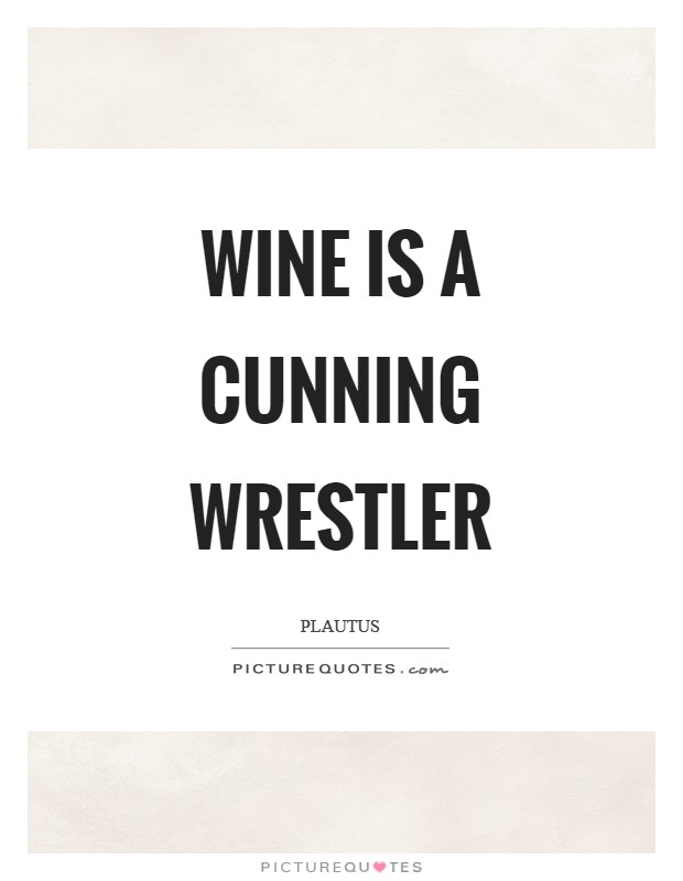 Wine is a cunning wrestler Picture Quote #1