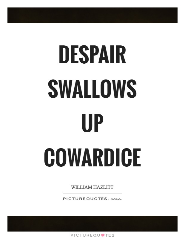 Despair swallows up cowardice Picture Quote #1
