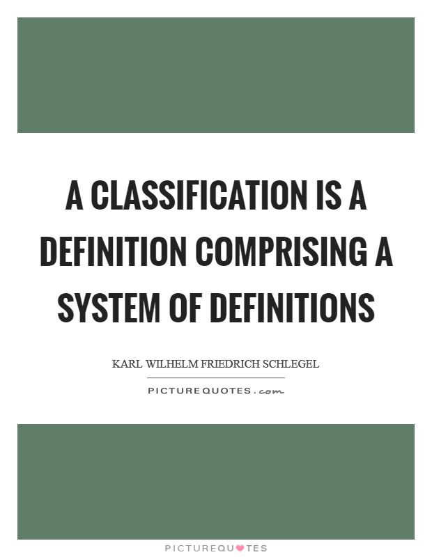 A classification is a definition comprising a system of definitions Picture Quote #1