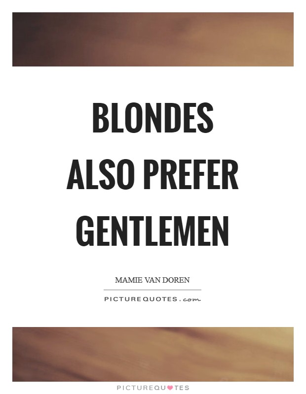 Blondes also prefer gentlemen Picture Quote #1