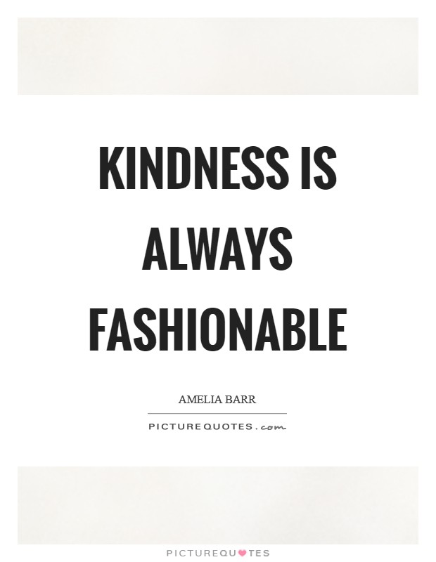 Kindness is always fashionable Picture Quote #1