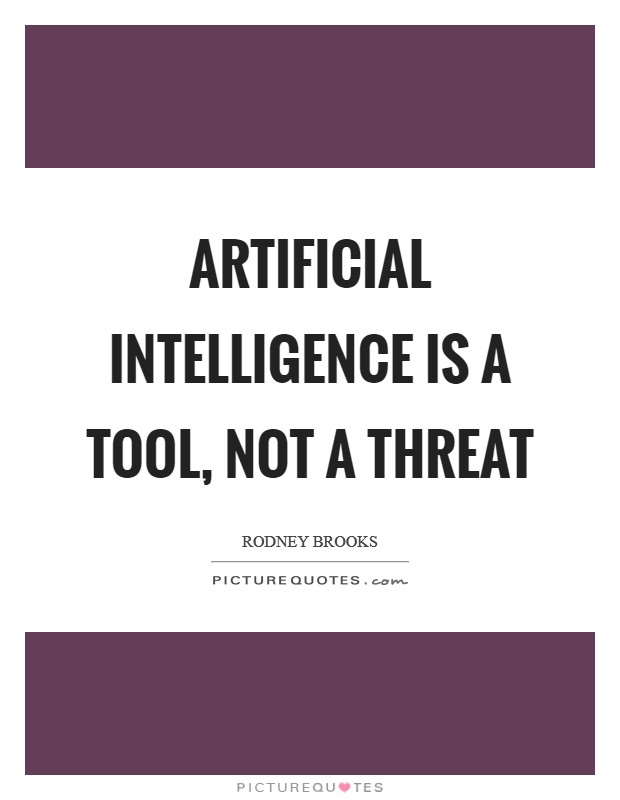 Artificial intelligence is a tool, not a threat Picture Quote #1