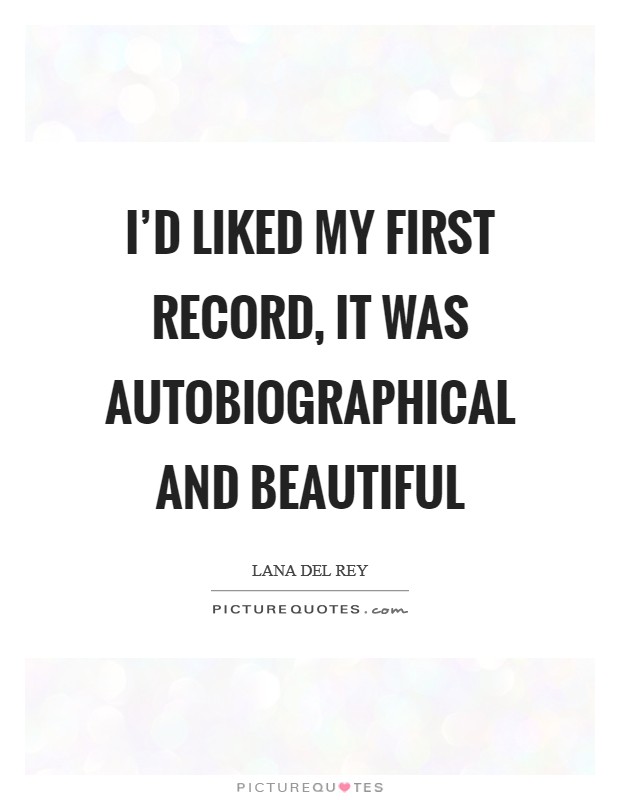 I'd liked my first record, it was autobiographical and beautiful Picture Quote #1