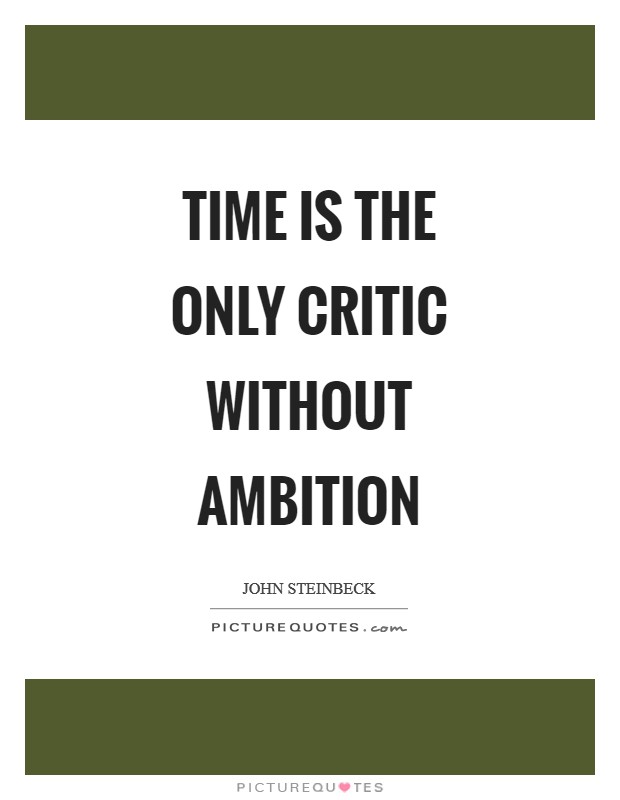 Time is the only critic without ambition Picture Quote #1
