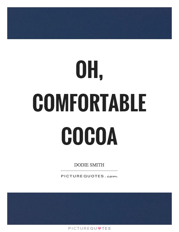 Oh, comfortable cocoa Picture Quote #1
