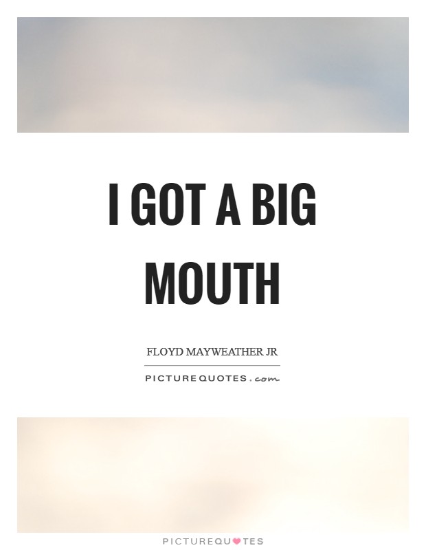 I got a big mouth Picture Quote #1