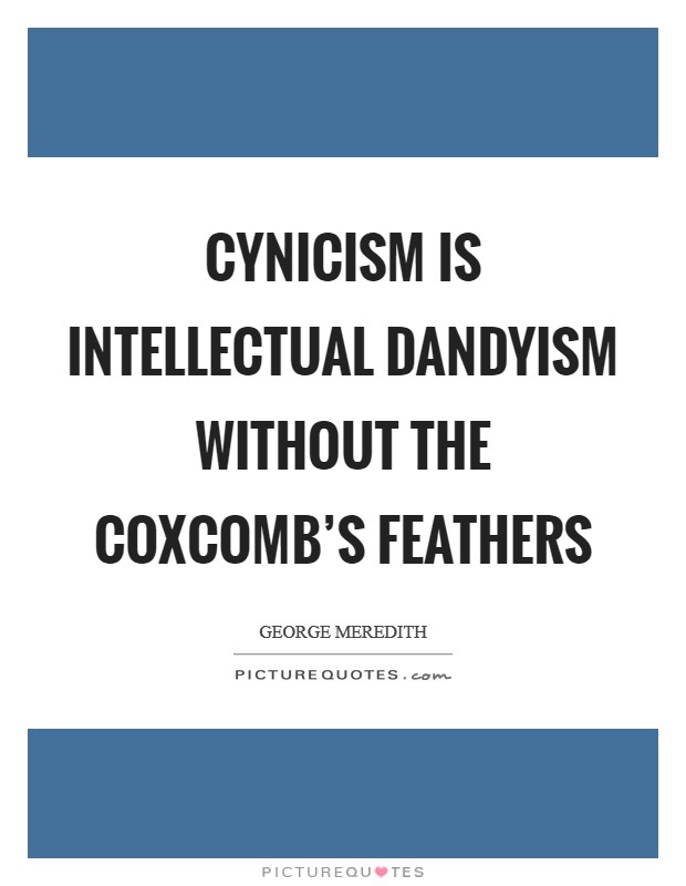Cynicism is intellectual dandyism without the coxcomb's feathers Picture Quote #1