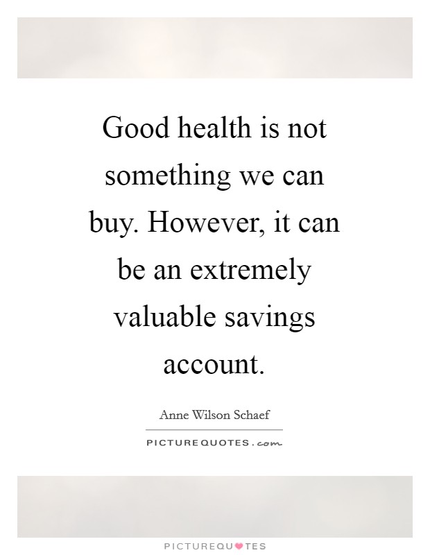 Good health is not something we can buy. However, it can be an extremely valuable savings account Picture Quote #1