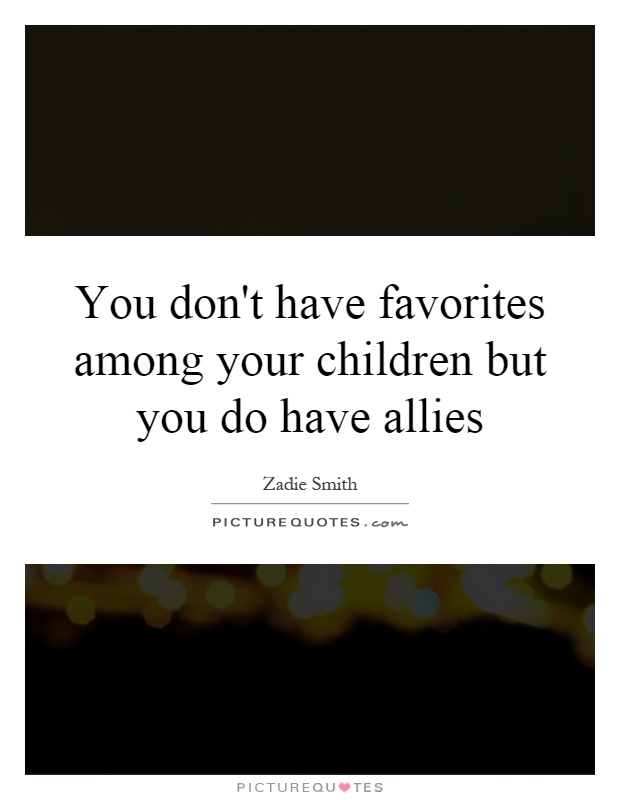 You don't have favorites among your children but you do have allies Picture Quote #1