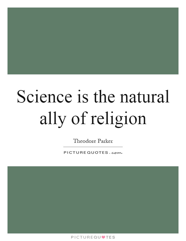 Science is the natural ally of religion Picture Quote #1