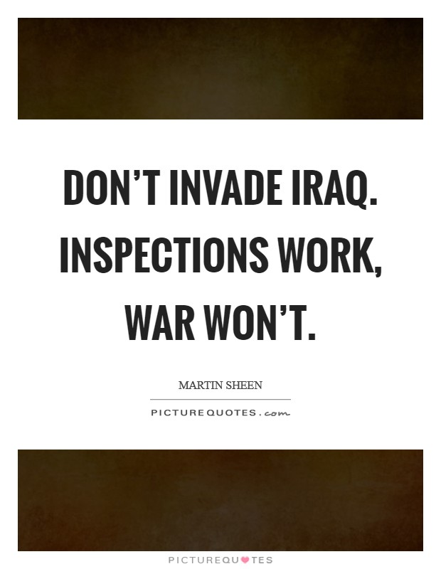 Don’t invade Iraq. Inspections work, war won’t Picture Quote #1