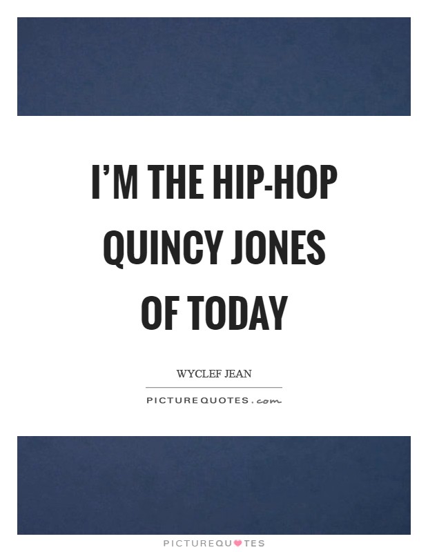 I’m the hip-hop Quincy Jones of today Picture Quote #1