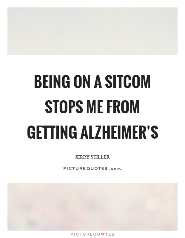 Being on a sitcom stops me from getting Alzheimer’s Picture Quote #1