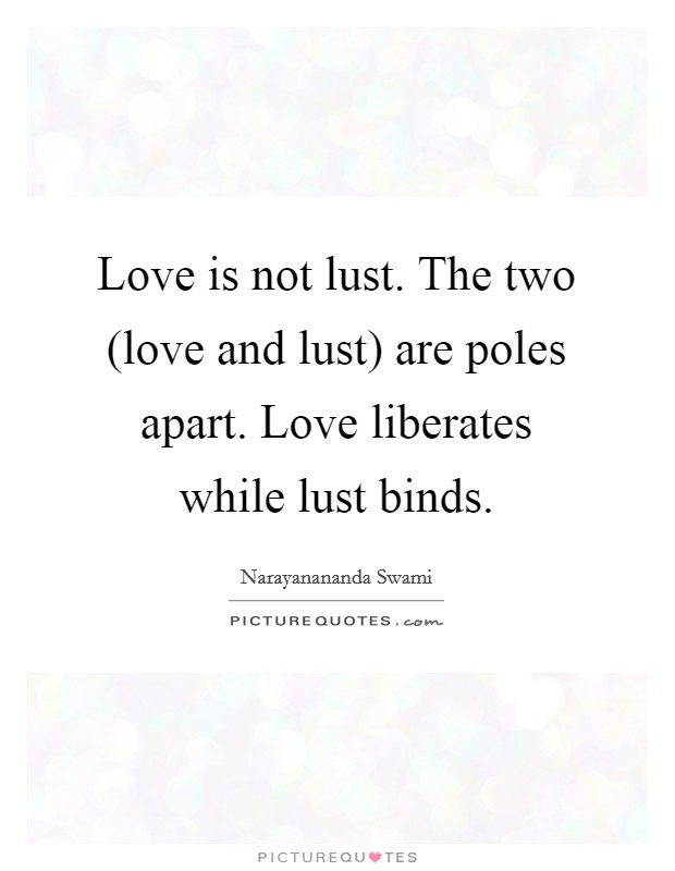 Is love what lust Lust Vs.