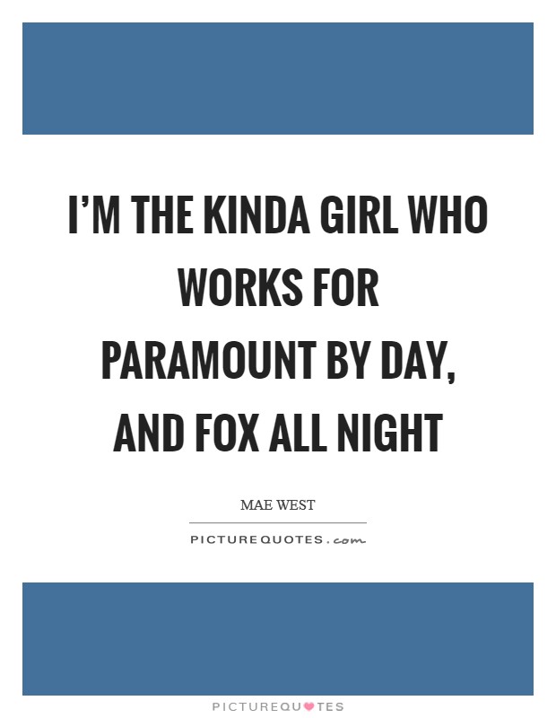 I’m the kinda girl who works for Paramount by day, and Fox all night Picture Quote #1