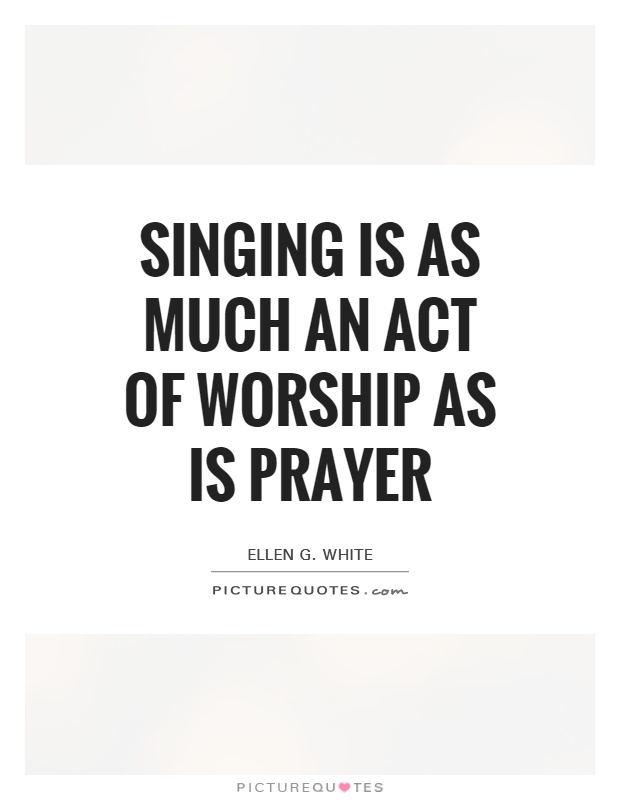 Singing is as much an act of worship as is prayer Picture Quote #1
