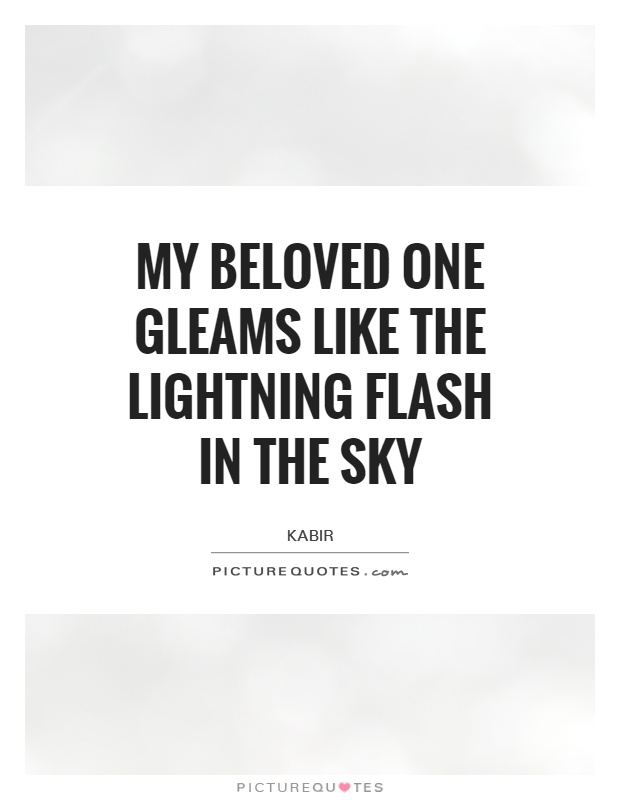 My Beloved One gleams like the lightning flash in the sky Picture Quote #1