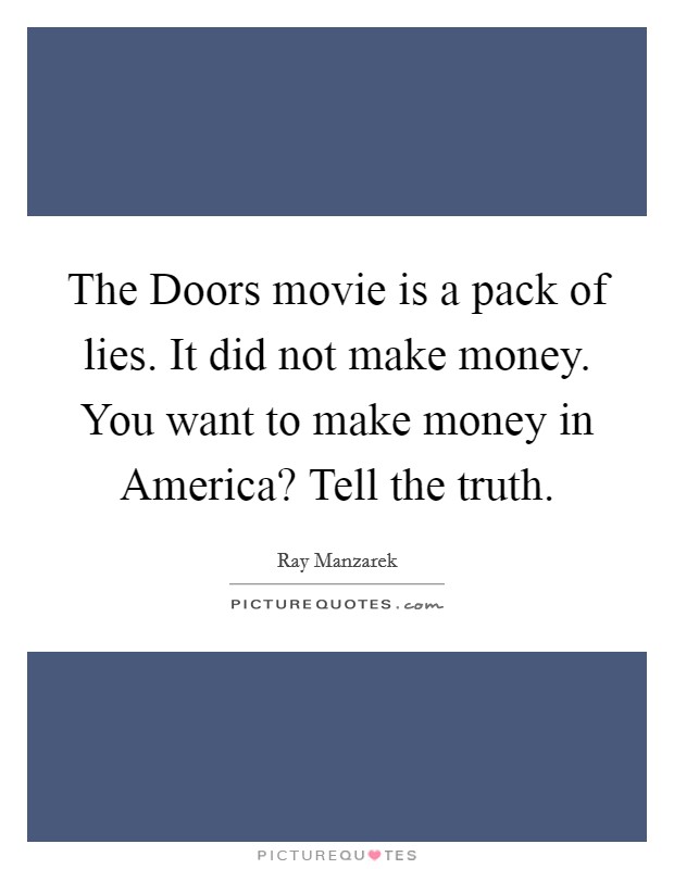 The Doors movie is a pack of lies. It did not make money 