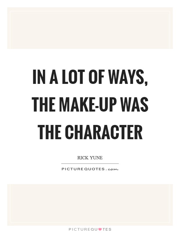 In a lot of ways, the make-up was the character Picture Quote #1