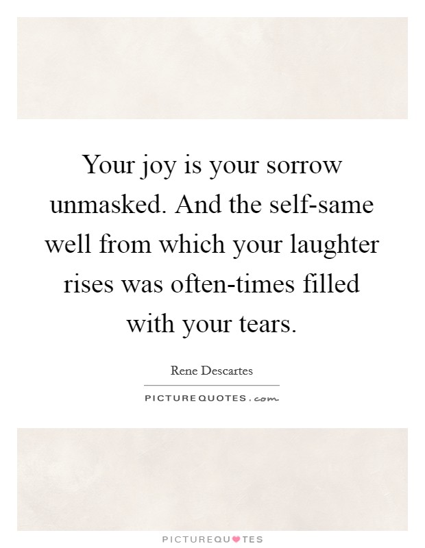 Your joy is your sorrow unmasked. And the self-same well from which your laughter rises was often-times filled with your tears Picture Quote #1