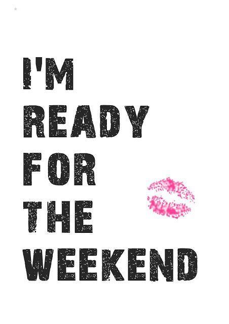 I'm ready for the weekend Picture Quote #1