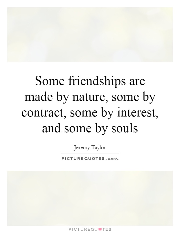 Some Friendships Are Made By Nature Some By Contract Some By Picture Quotes