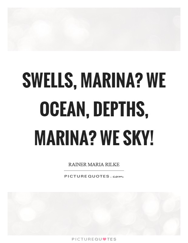 Swells, Marina? we ocean, depths, Marina? we sky! Picture Quote #1