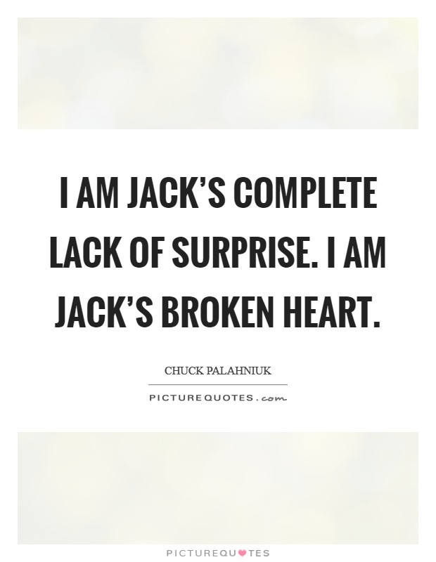 I am Jack’s complete lack of surprise. I am Jack’s Broken Heart Picture Quote #1