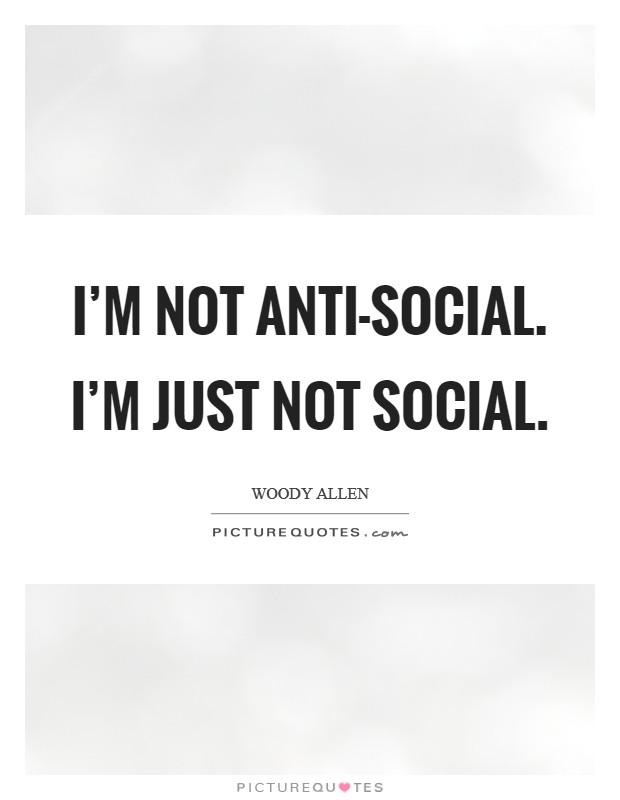 I’m not anti-social. I’m just not social Picture Quote #1