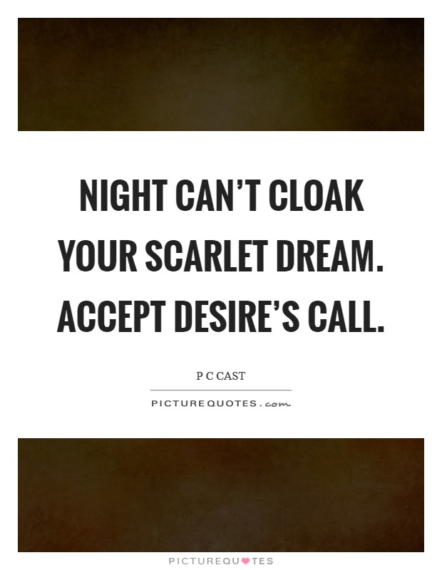 Night can’t cloak your scarlet dream. Accept Desire’s call Picture Quote #1