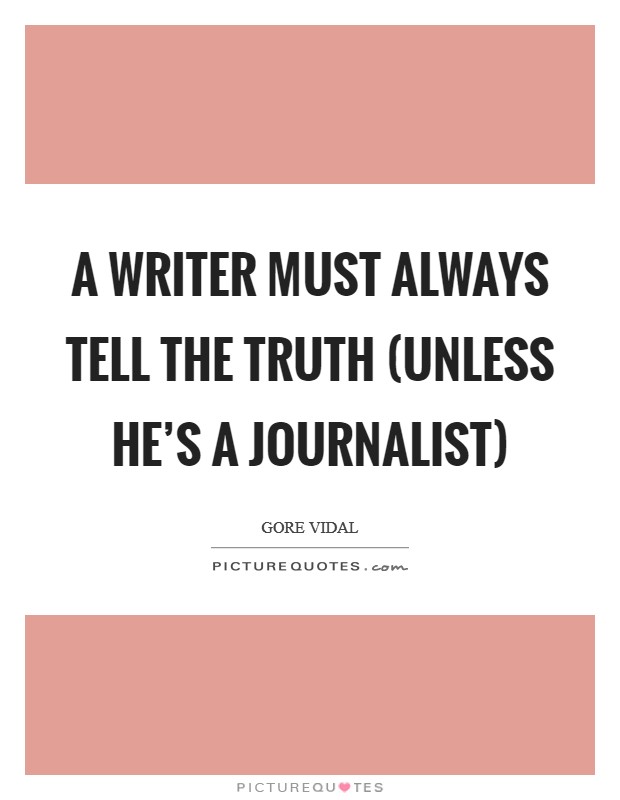 A writer must always tell the truth (unless he’s a journalist) Picture Quote #1
