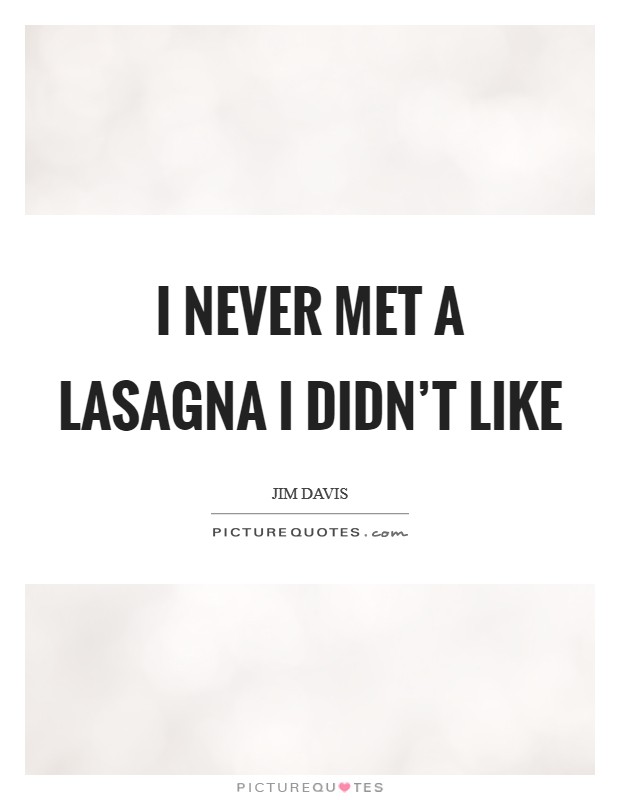 I never met a lasagna I didn’t like Picture Quote #1