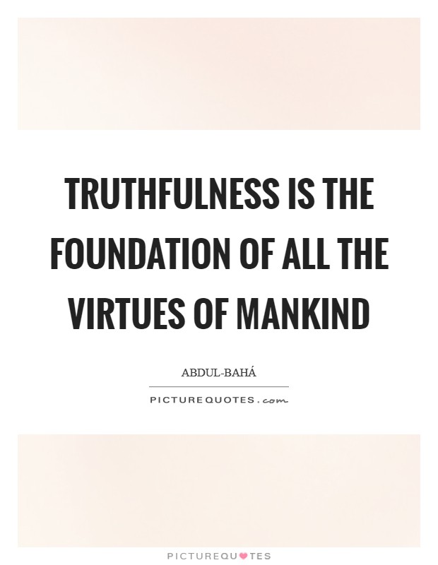 Truthfulness is the foundation of all the virtues of mankind Picture Quote #1