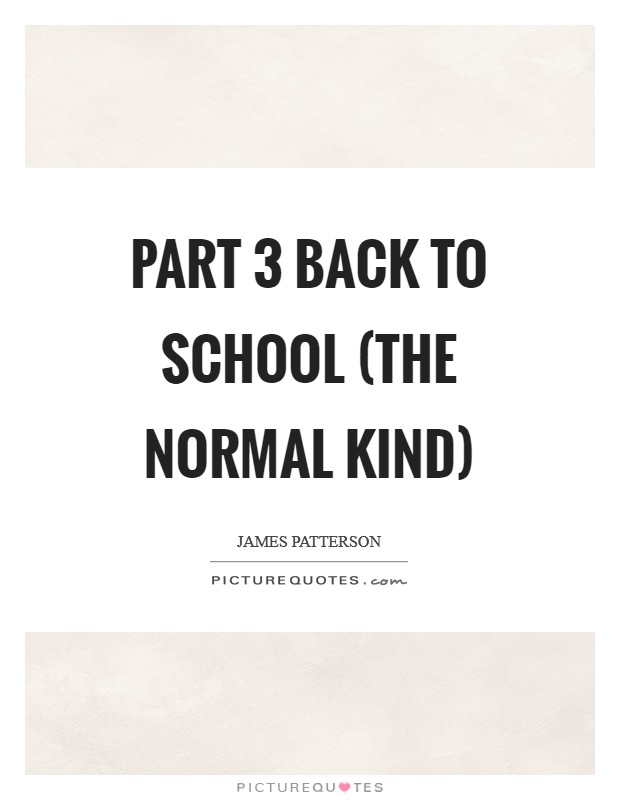 Part 3 BACK TO SCHOOL (THE NORMAL KIND) Picture Quote #1