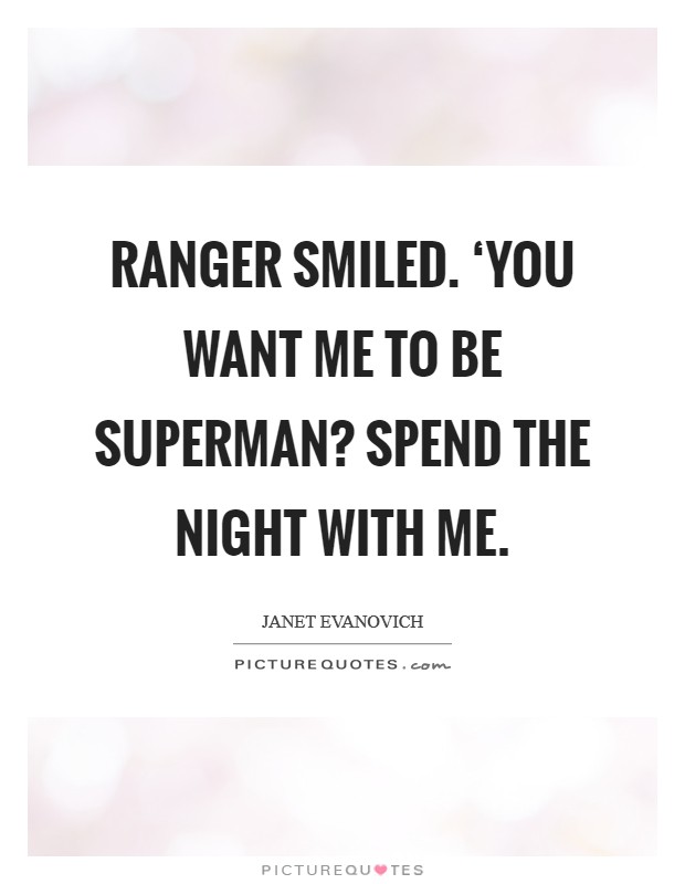 Ranger Smiled. ‘You want me to be Superman? Spend the night with me Picture Quote #1