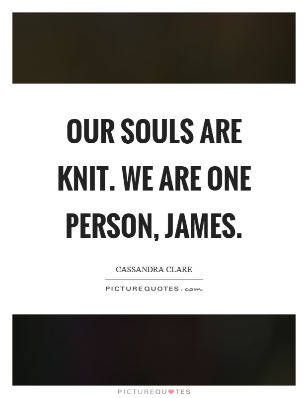 Our souls are knit. We are one person, James Picture Quote #1