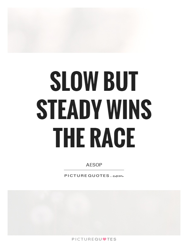 Slow But Steady Wins The Race Picture Quotes 