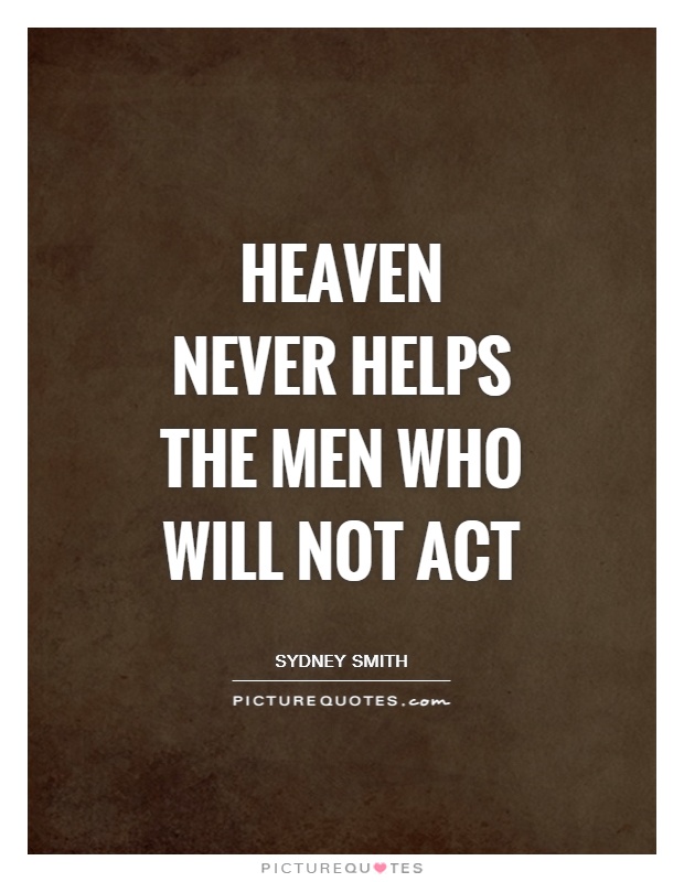 Heaven never helps the men who will not act Picture Quote #1