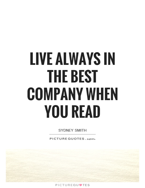 Live always in the best company when you read Picture Quote #1