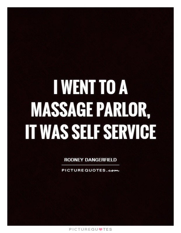 I went to a massage parlor, it was self service Picture Quote #1