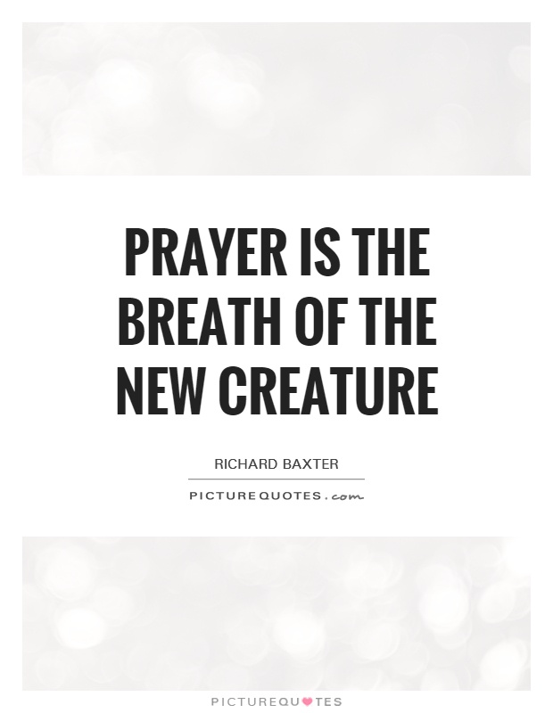 Prayer is the breath of the new creature Picture Quote #1