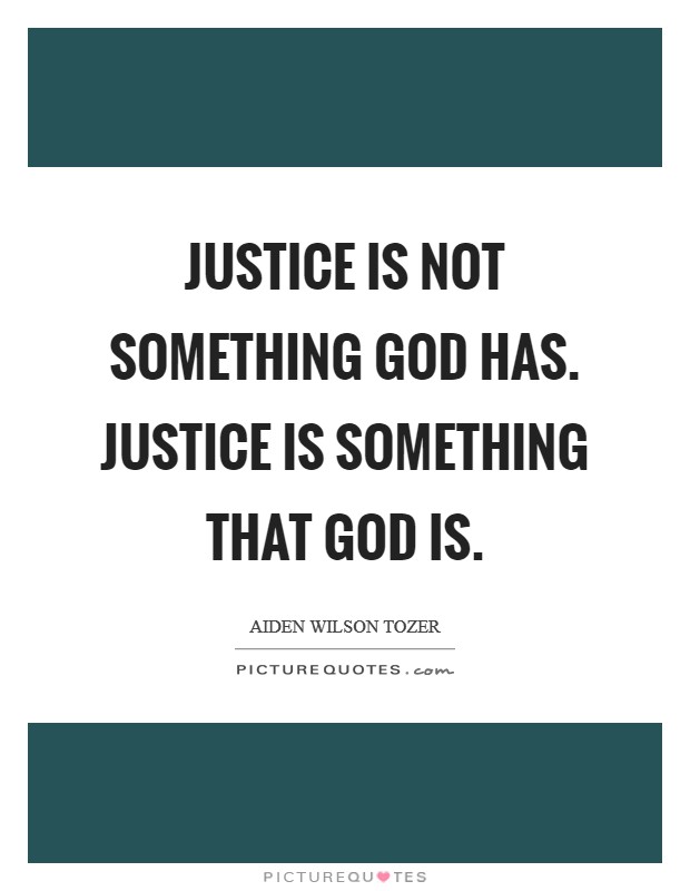 Justice is not something God has. Justice is something that God is Picture Quote #1