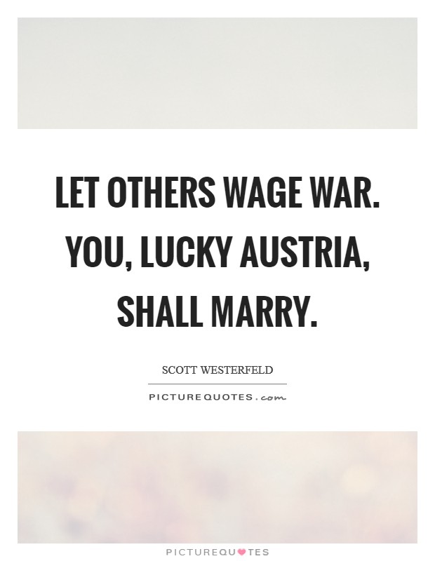 Let others wage war. You, lucky Austria, shall marry Picture Quote #1