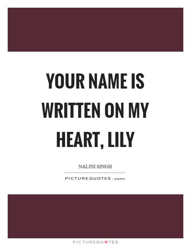 Your name is written on my heart, Lily Picture Quote #1