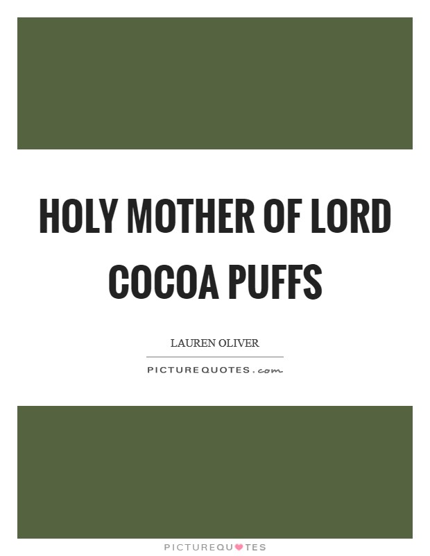 Holy mother of Lord Cocoa Puffs Picture Quote #1