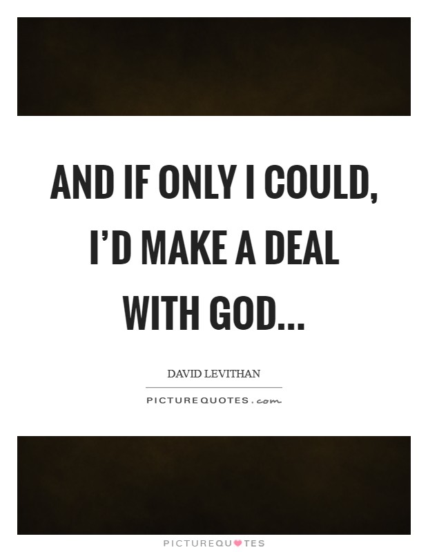 And If only I could, I’d make a deal with God Picture Quote #1