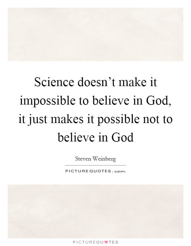 Science doesn’t make it impossible to believe in God, it just makes it possible not to believe in God Picture Quote #1