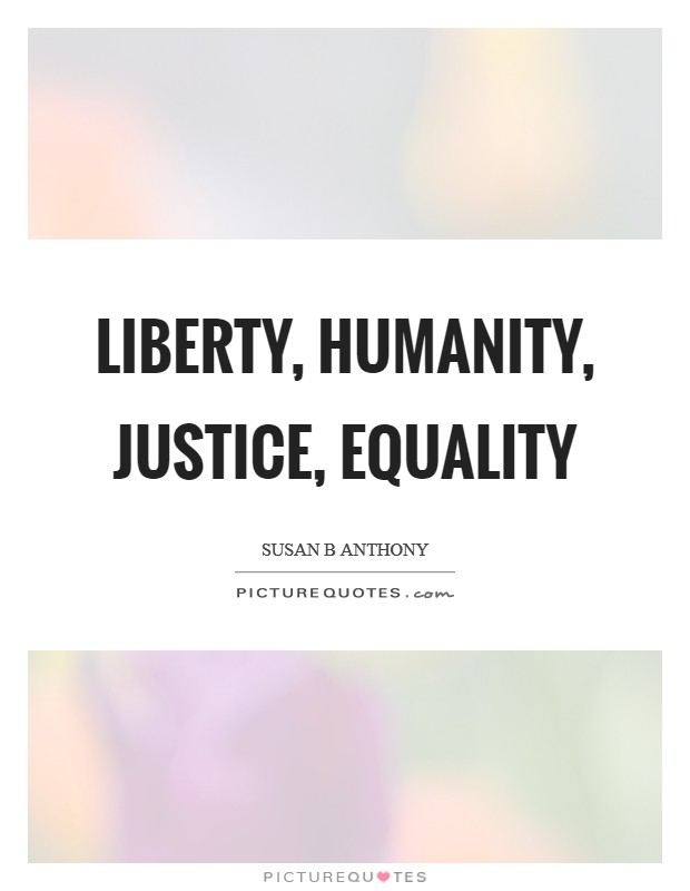 Liberty, Humanity, Justice, Equality Picture Quote #1