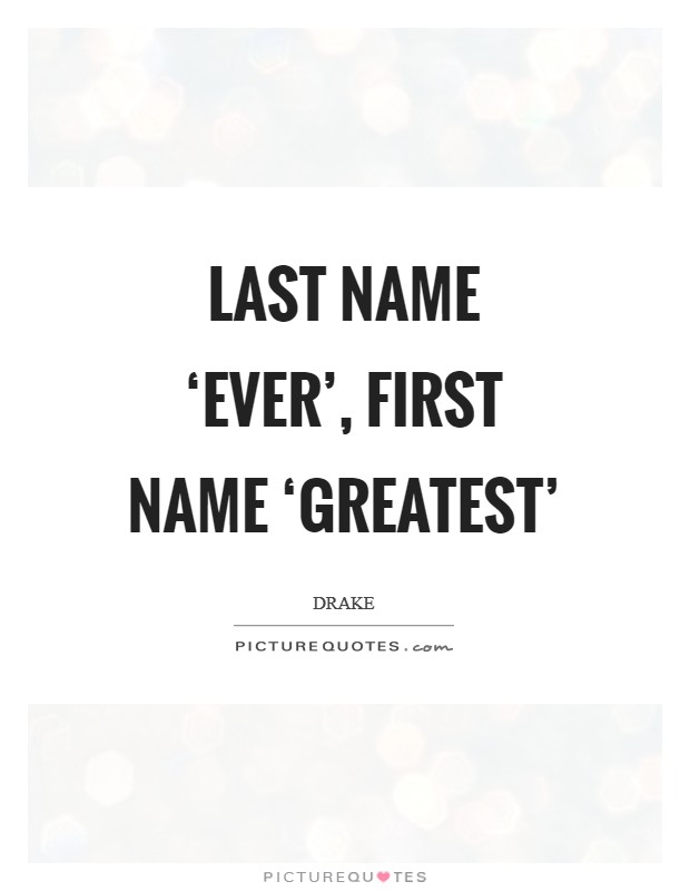 Last name ‘Ever’, first name ‘Greatest’ Picture Quote #1