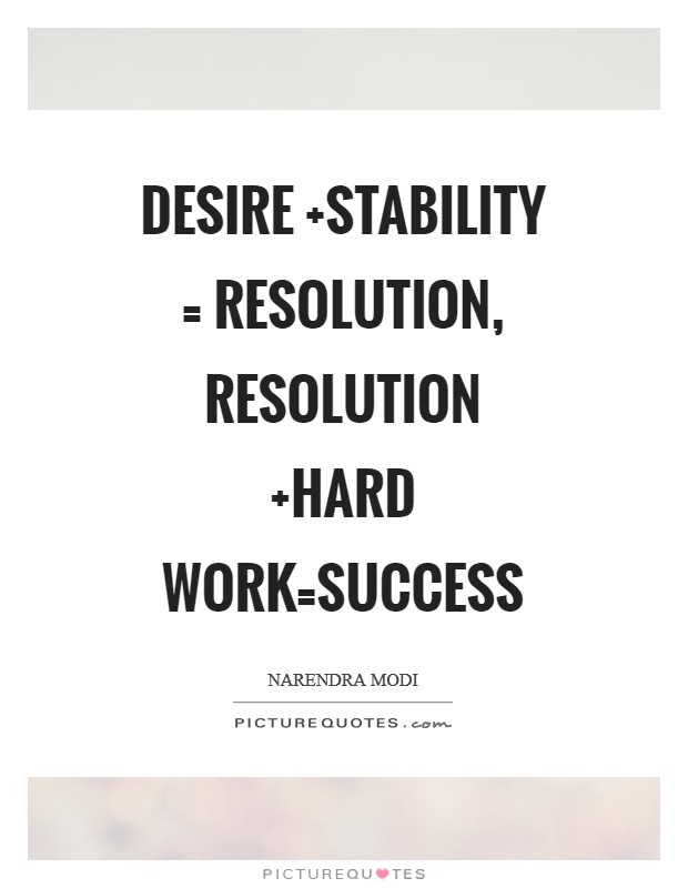 Desire  Stability = Resolution, Resolution  Hard work=success Picture Quote #1
